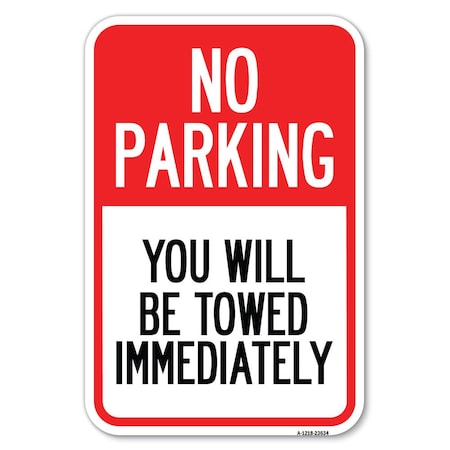 Signmission No Parking You Will Be Towed Immediately Heavy-Gauge Aluminum Sign, 12" x 18", A-1218-23634 A-1218-23634